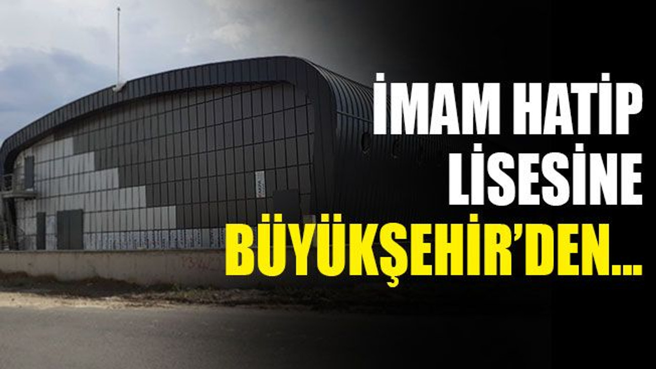 İmam hatip lisesine Büyükşehir'den...