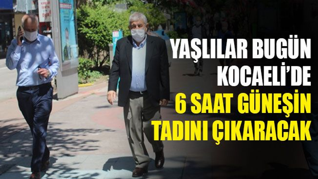Yaşlılar bugün, Kocaeli’de 6 saat güneşin tadını çıkaracak