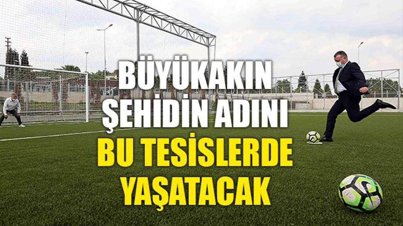 Büyükakın, şehidin adını o sahada yaşatacak