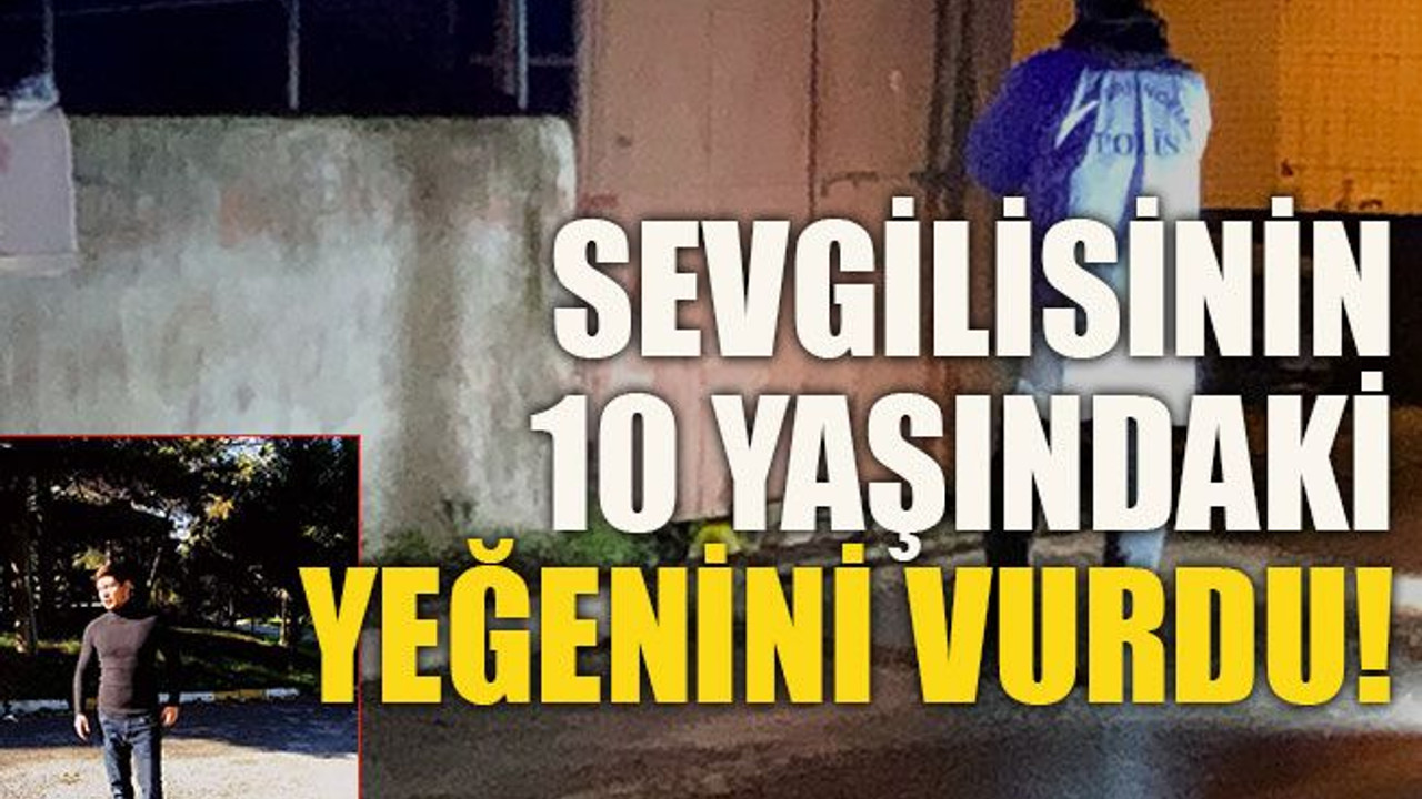 Sevgilisinin 10 yaşındaki yeğenini vurdu!