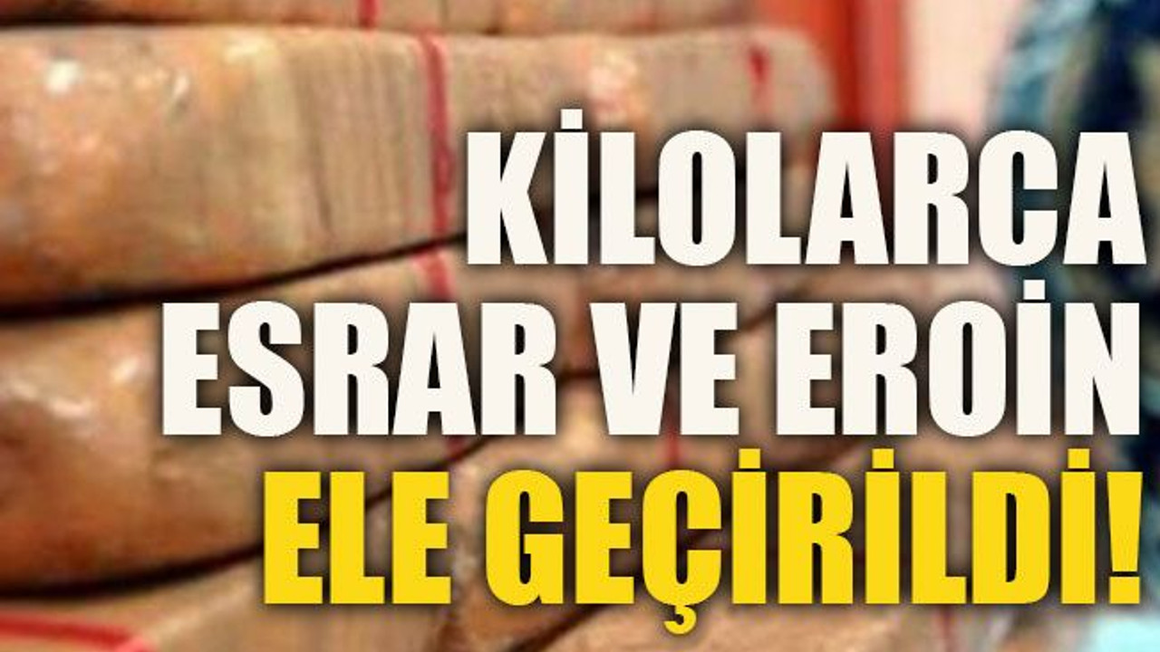 Kilolarca esrar ve eroin ele geçirildi!
