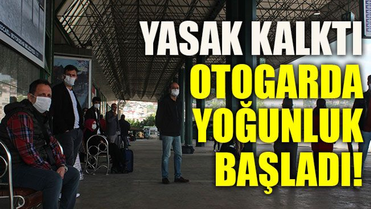 Yasak kalktı otogarda yoğunluk başladı!
