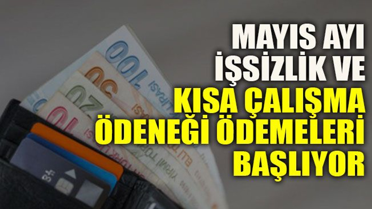 Mayıs ayı işsizlik ve kısa çalışma ödeneği ödemeleri başlıyor
