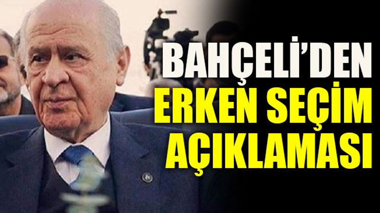 Bahçeli’den erken seçim açıklaması