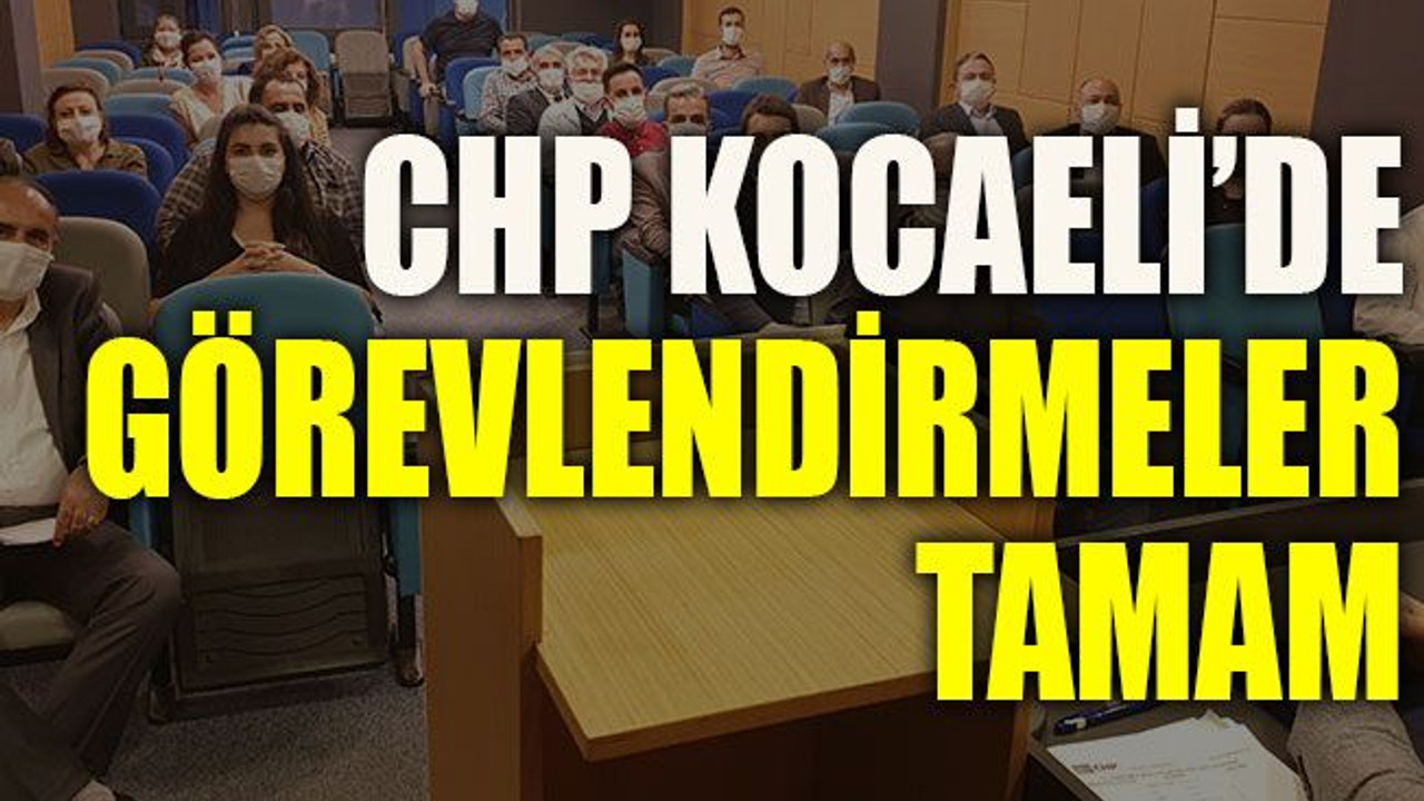 CHP’de görevlendirmeler tamam