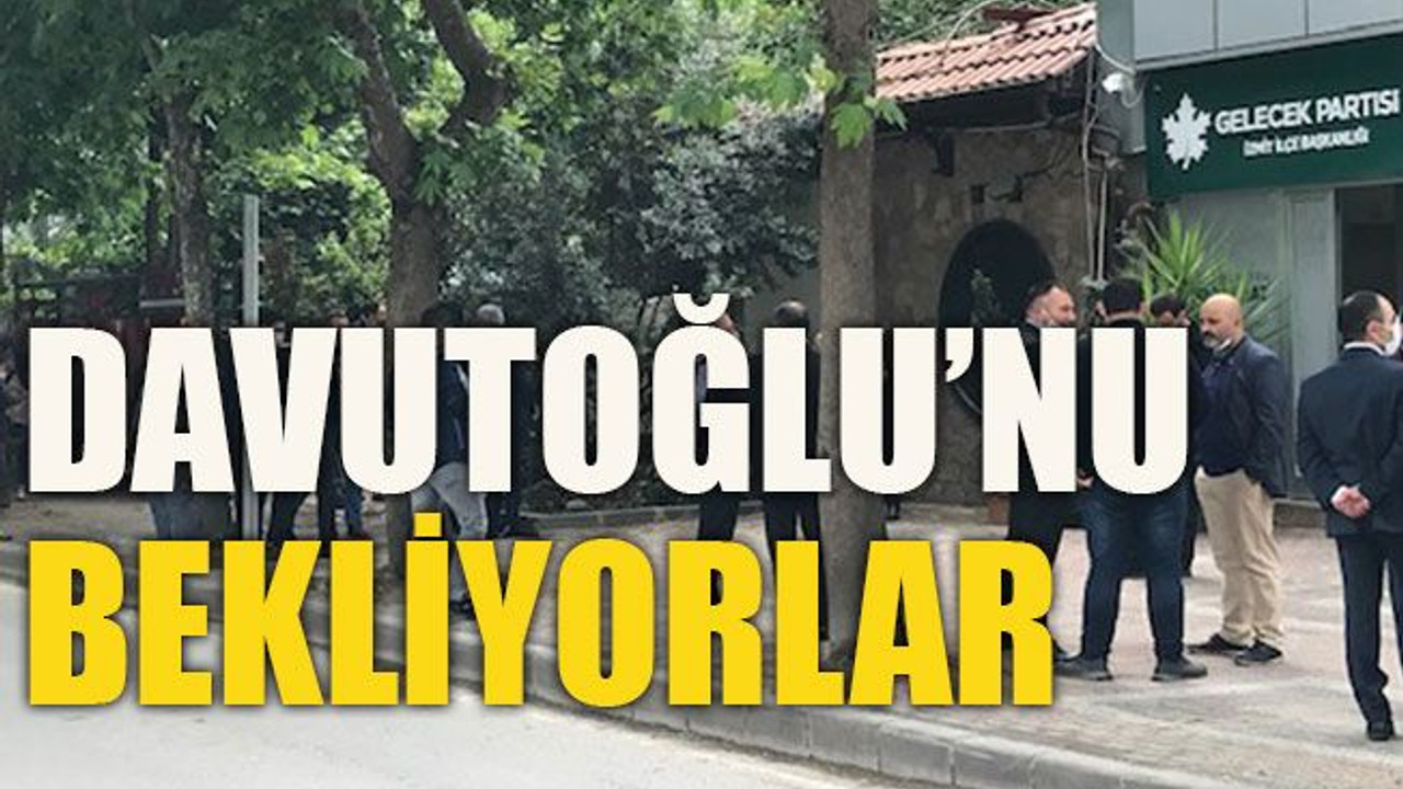 Davutoğlu’nu bekliyorlar