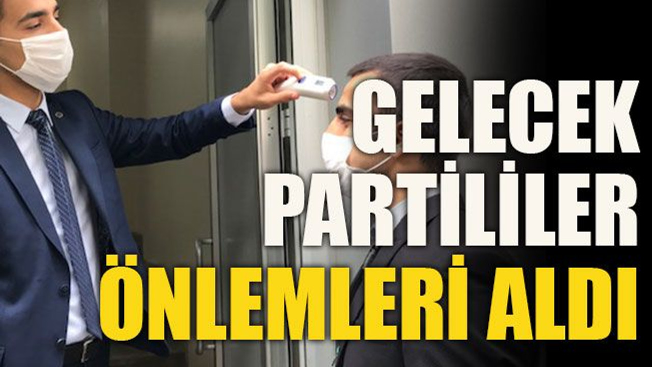 Gelecek Partililer önlemleri aldı