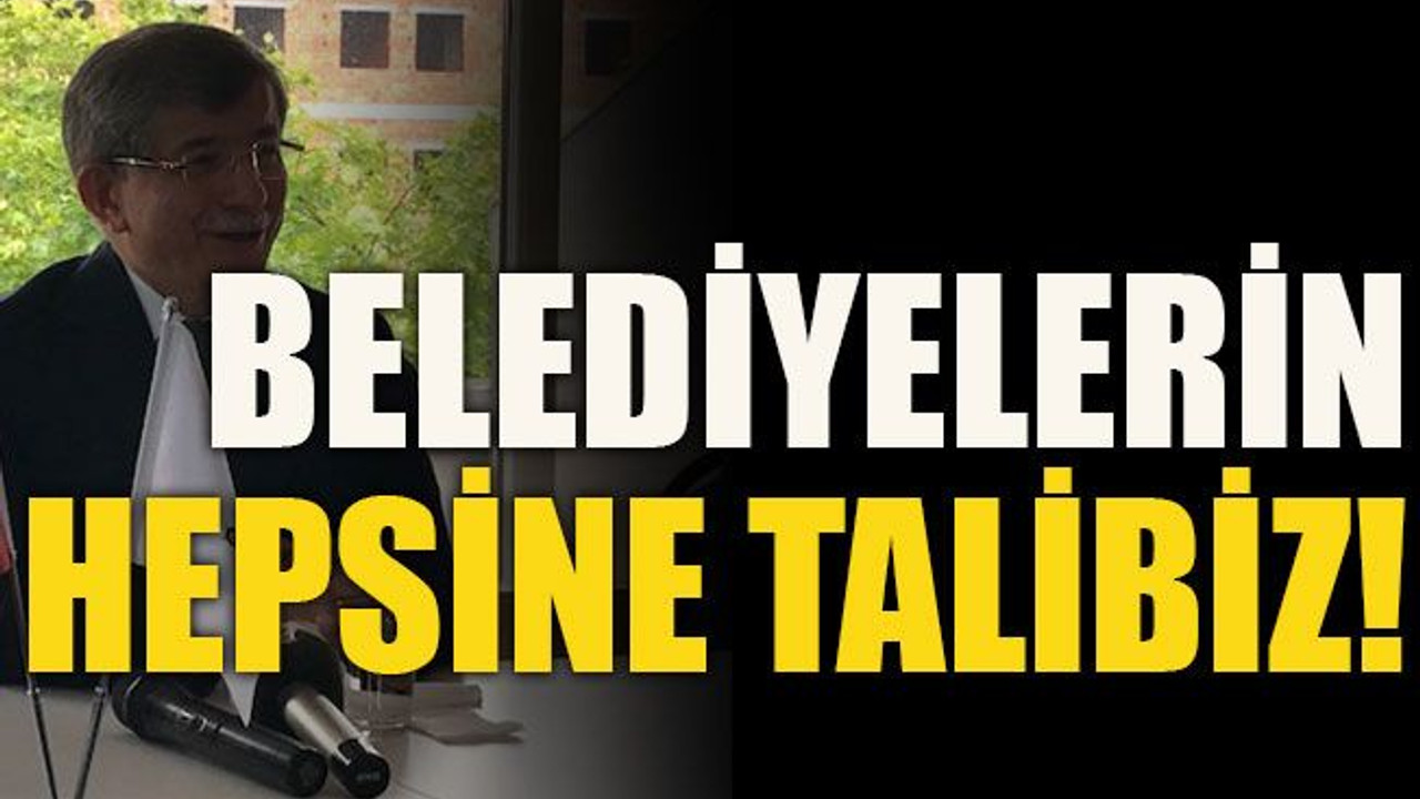 Belediyelerin hepsine talibiz!