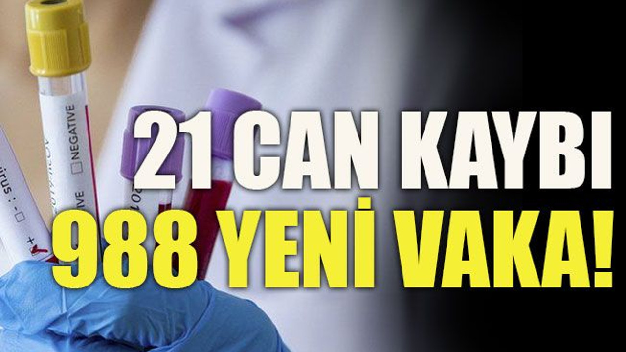 21 can kaybı 988 yeni vaka!