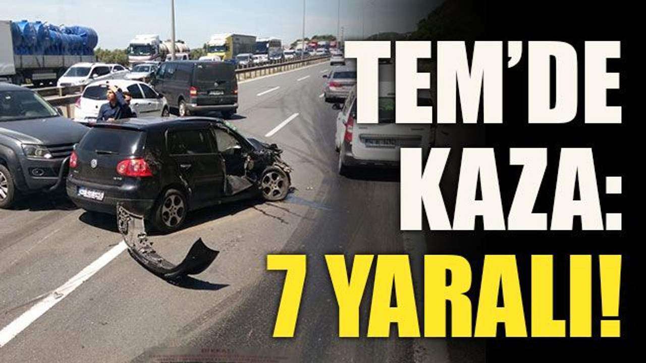 TEM Otoyolu’nda kaza: 7 yaralı!