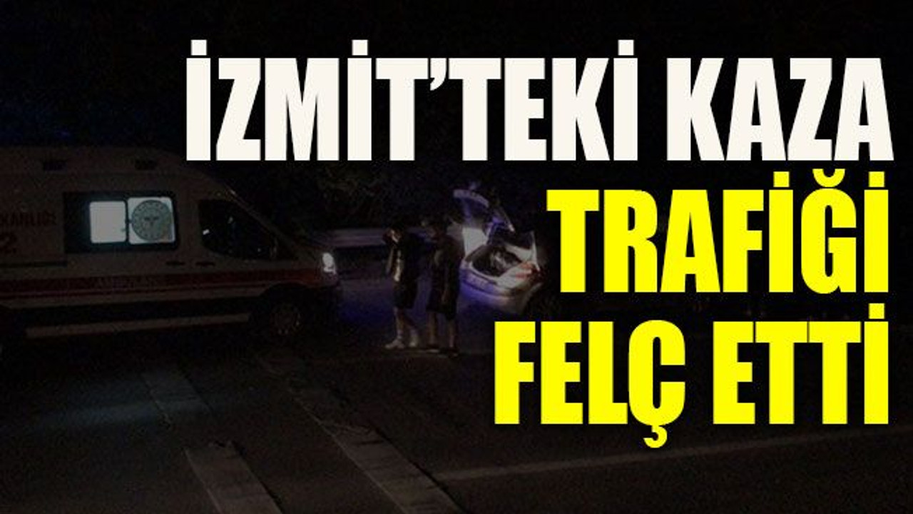 İzmit’teki kaza trafiği felç etti