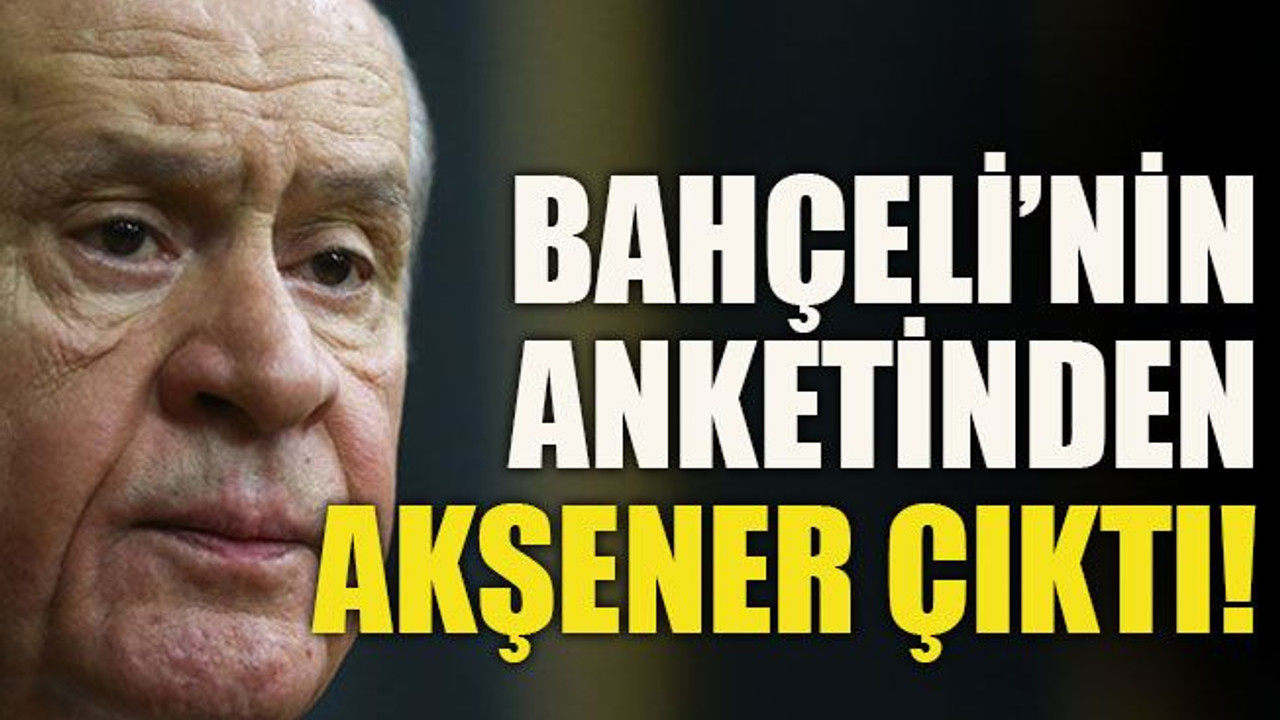 Bahçeli’nin anketinden Akşener çıktı!