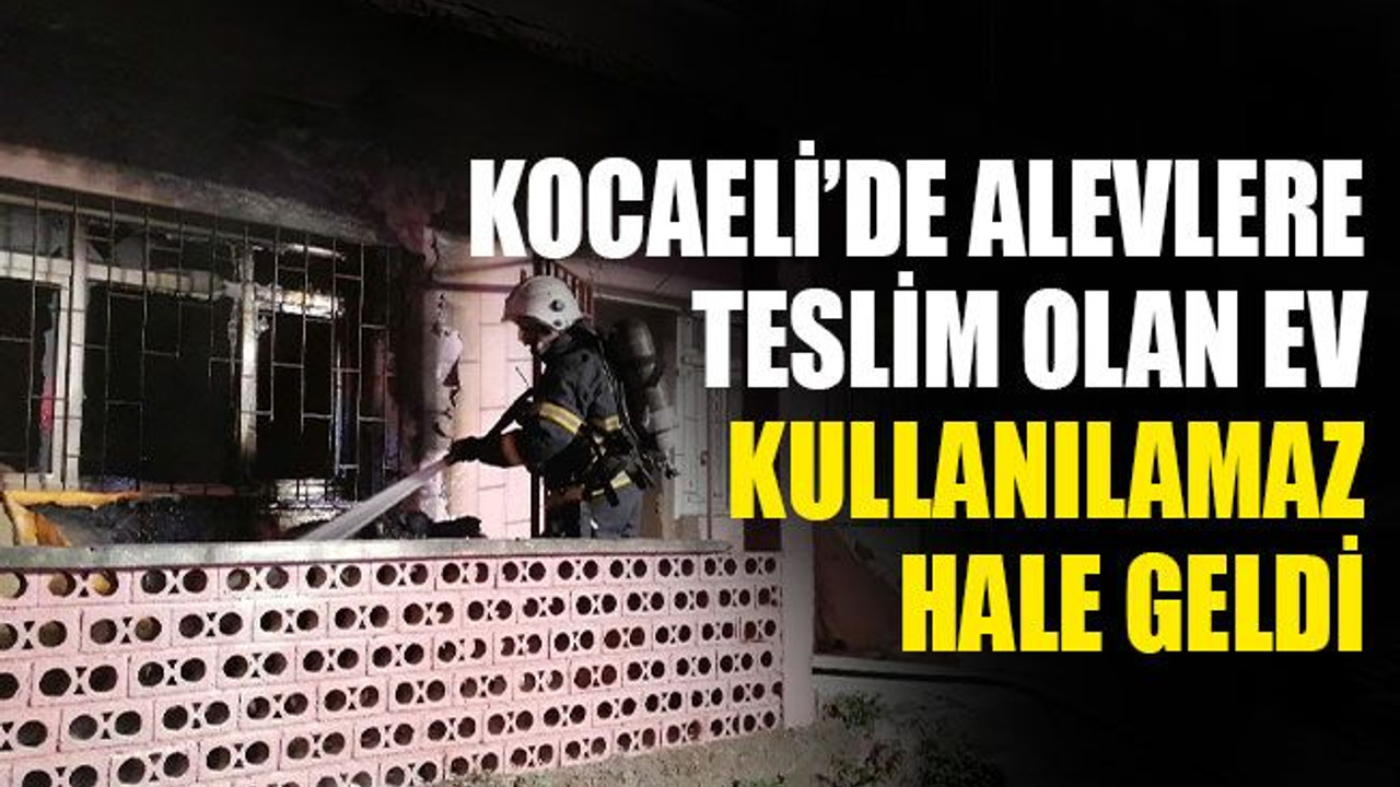 Kocaeli’de alevlere teslim olan ev kullanılamaz hale geldi