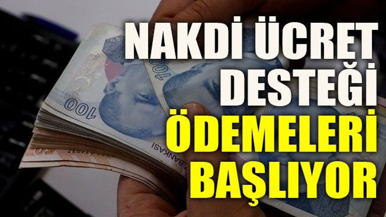 Nakdi ücret desteği ödemeleri başlıyor