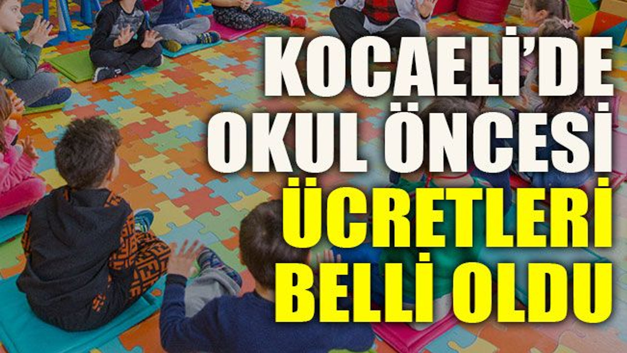 Kocaeli’de okul öncesi ücretleri belli oldu