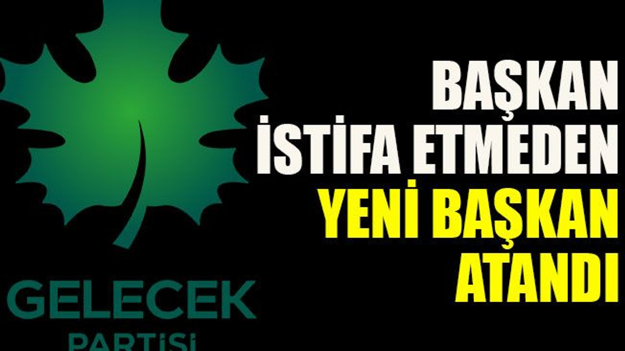 Başkan istifa etmeden yeni başkan atandı