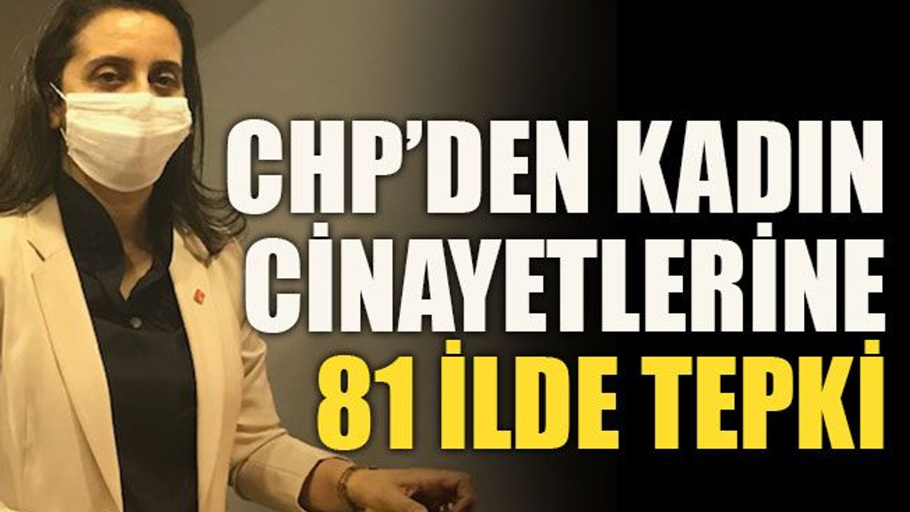 CHP’den kadın cinayetlerine 81 ilde tepki