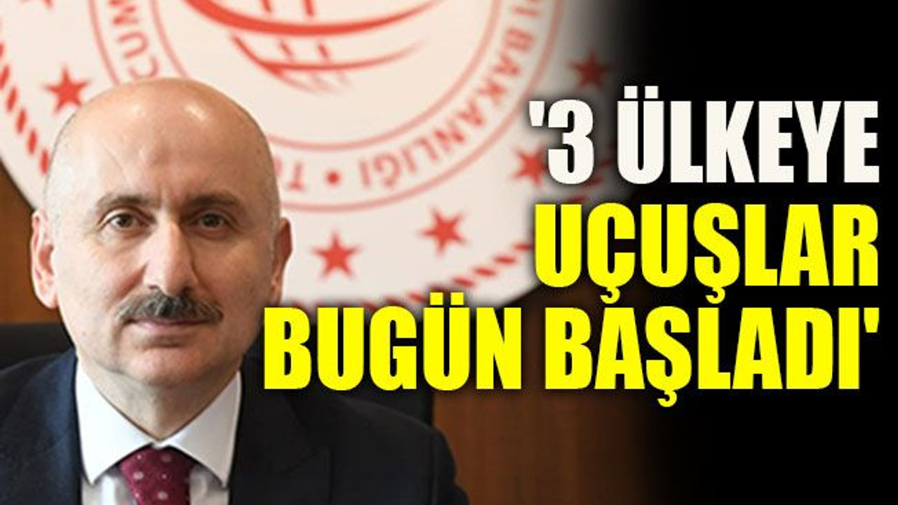 '3 ülkeye uçuşlar bugün başladı'