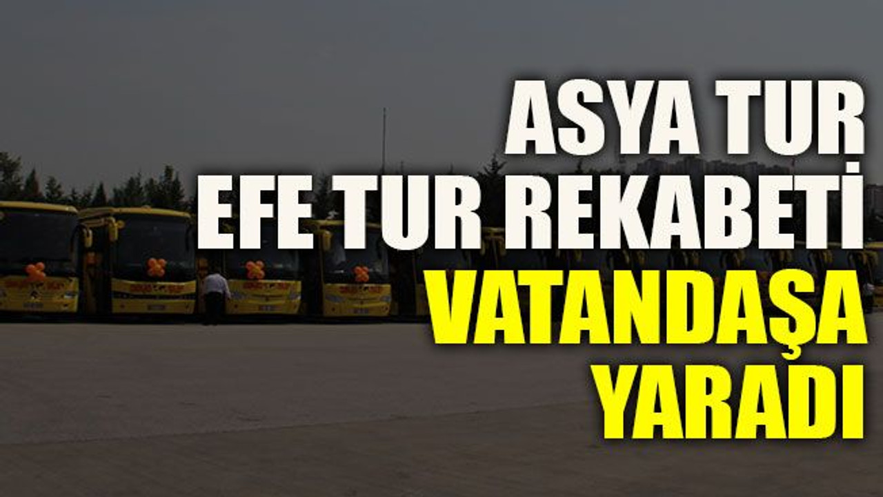 Asya Tur, Efe Tur rekabeti vatandaşa yaradı