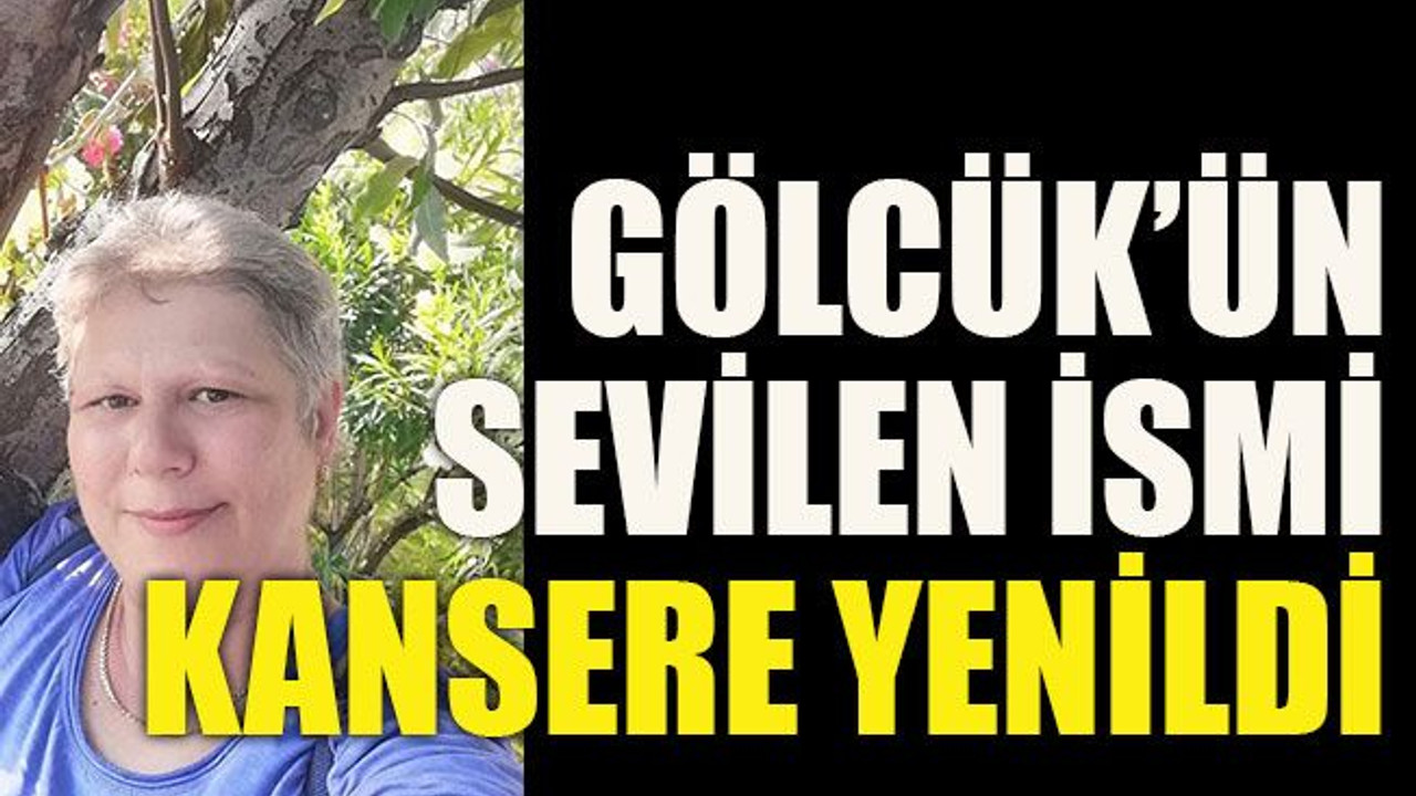 Gölcük’ün sevilen ismi kansere yenildi
