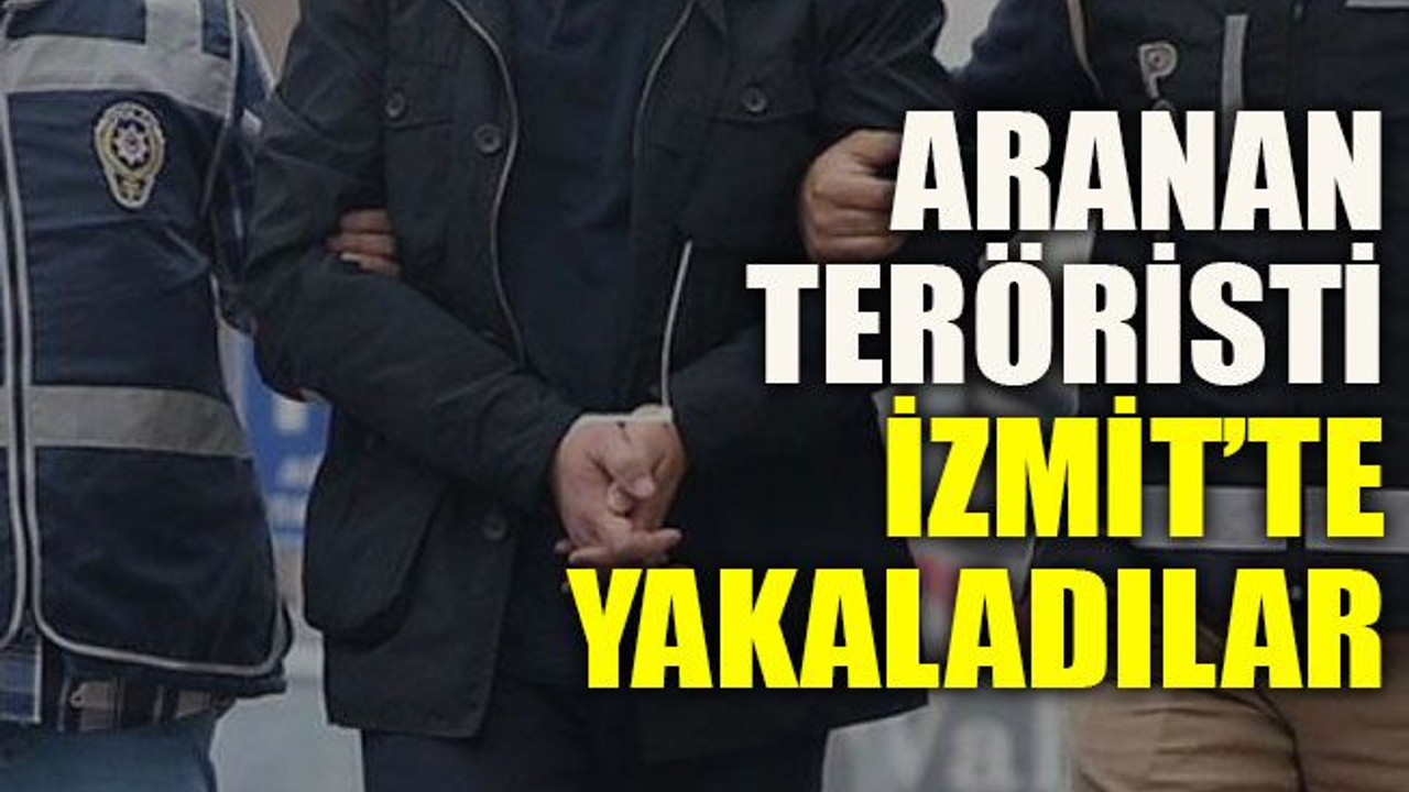 Aranan teröristi İzmit’te yakaladılar