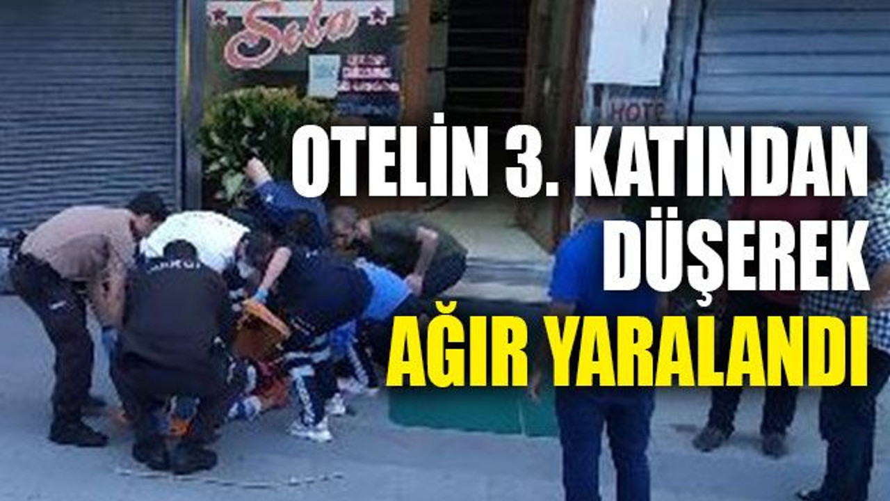 Otelin 3. katından düşerek ağır yaralandı