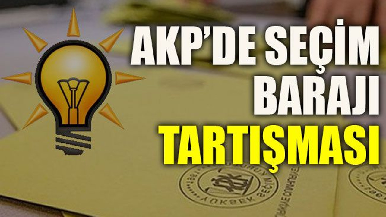 AKP’de seçim barajı tartışması