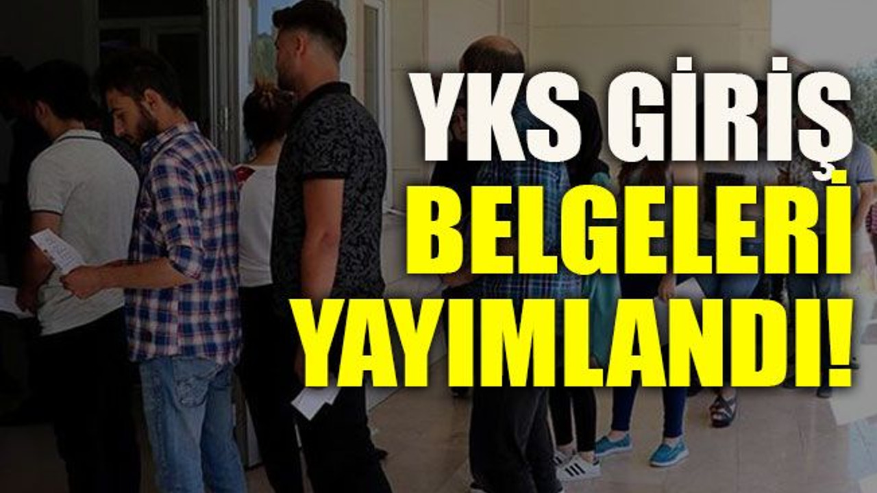 YKS giriş belgeleri yayımlandı!
