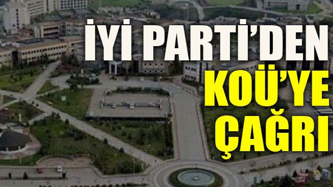 İYİ Parti’den KOÜ’ye çağrı