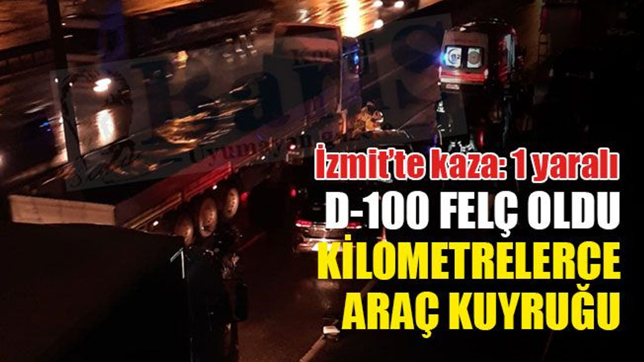 İzmit’te kaza: 1 yaralı... D-100 felç oldu kilometrelerce araç kuyruğu