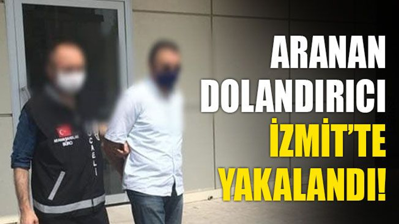 Aranan dolandırıcı, İzmit’te yakalandı!