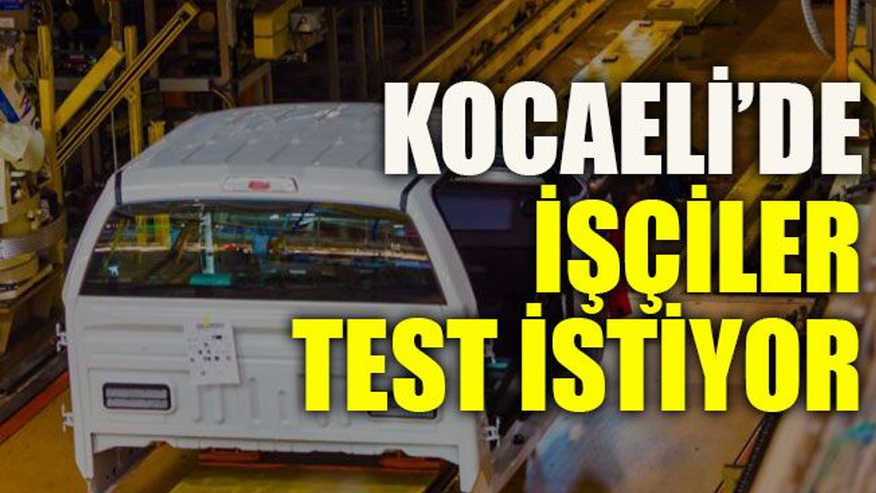 Kocaeli’de işçiler test istiyor