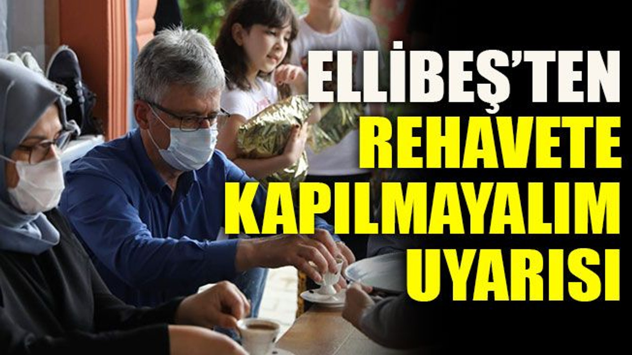 Ellibeş’ten rehavete kapılmayalım uyarısı
