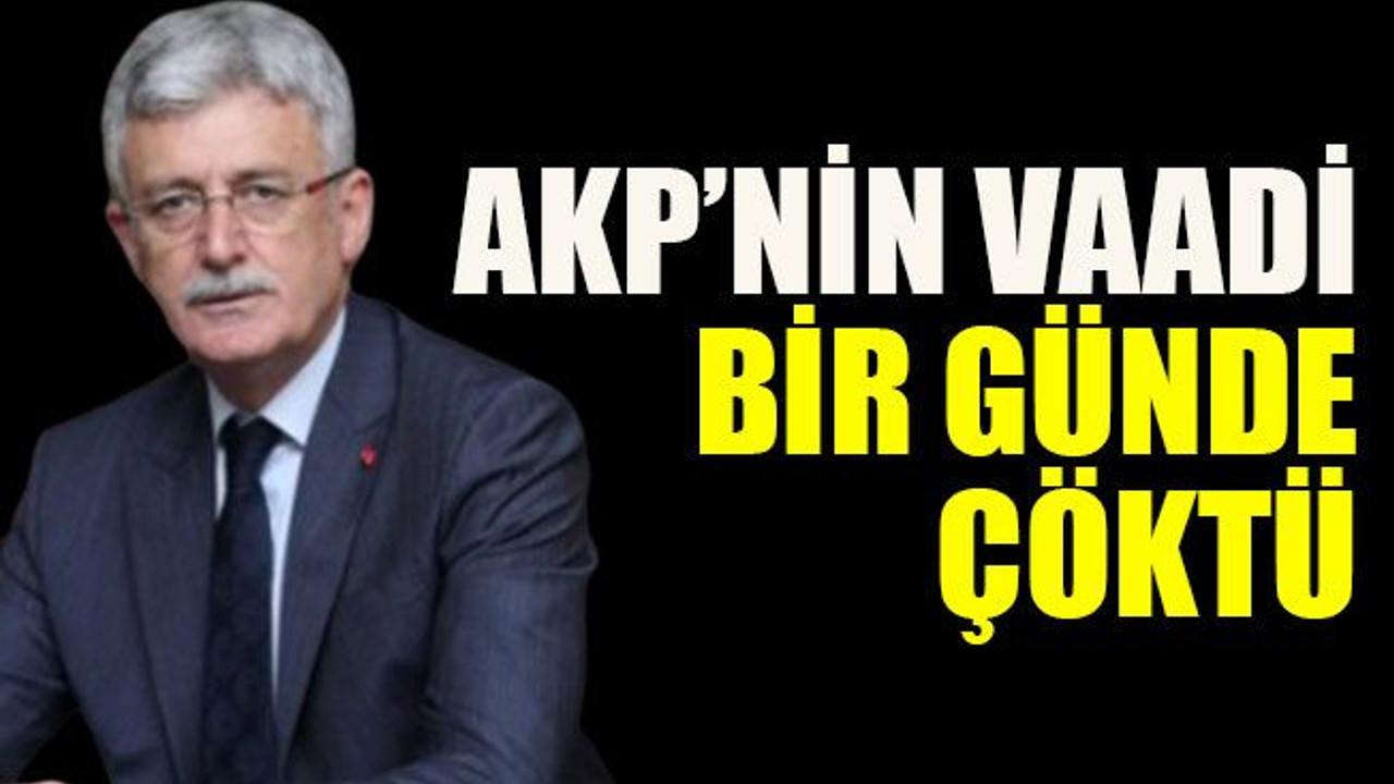 AKP’nin vaadi bir günde çöktü