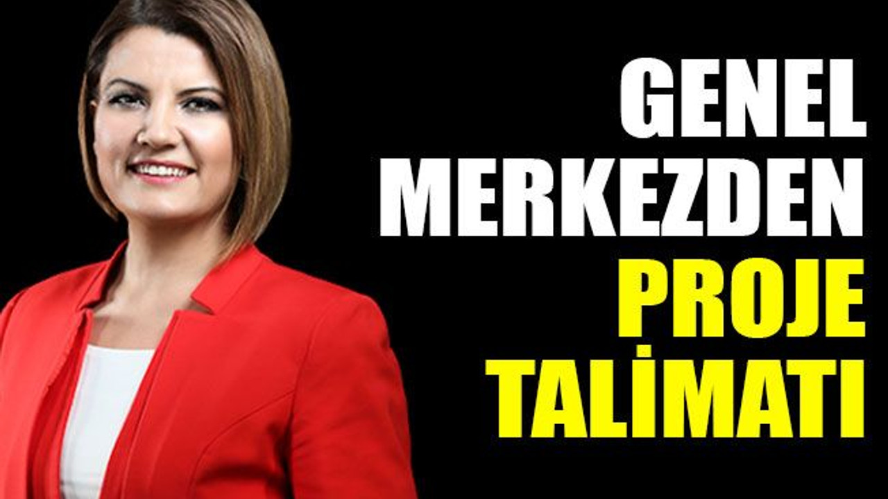 Genel Merkezden proje talimatı