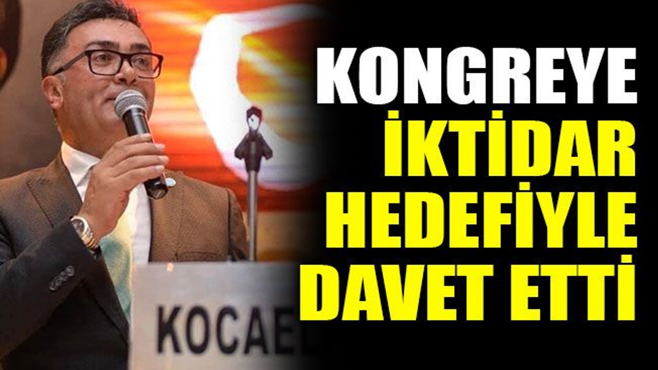 Kongreye iktidar hedefiyle davet etti