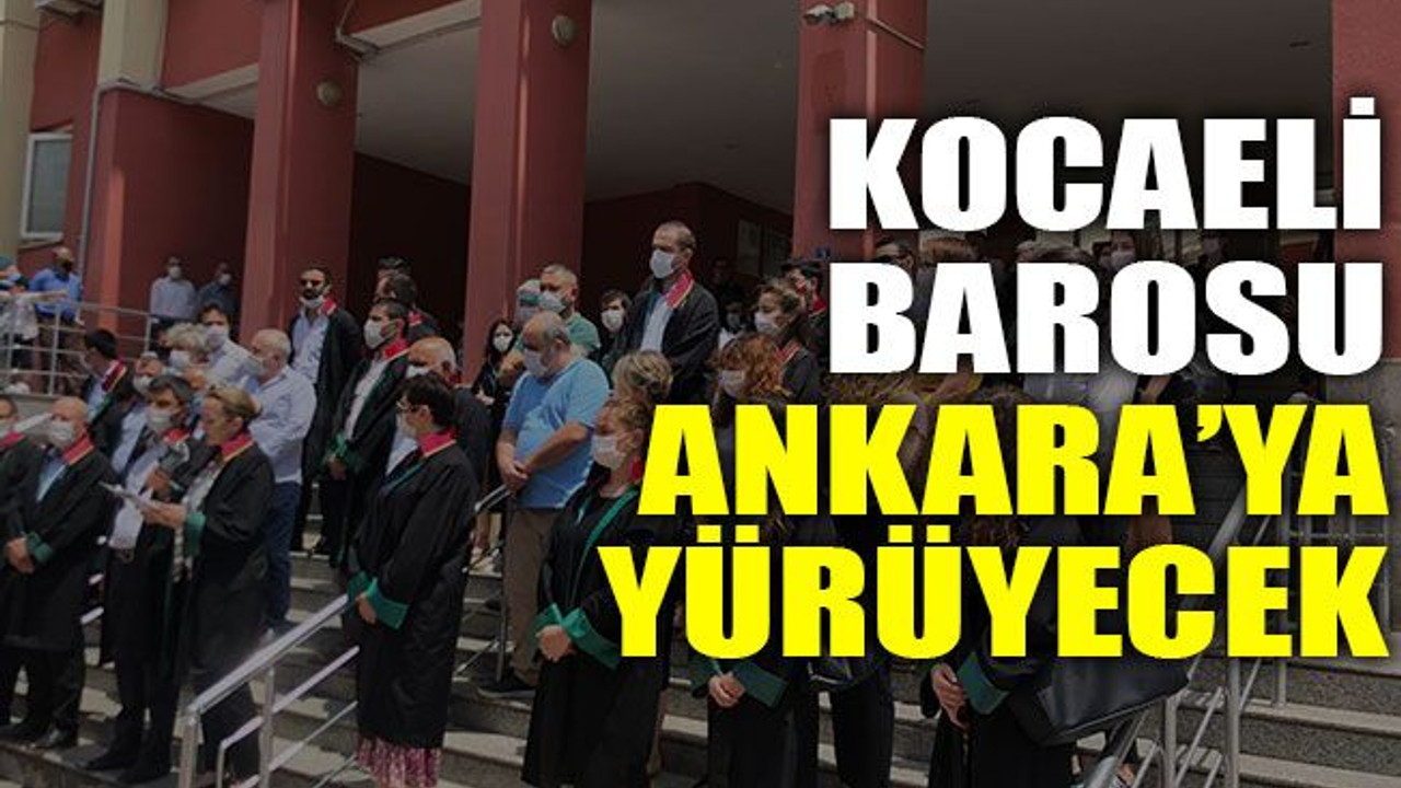 Kocaeli Barosu Ankara’ya yürüyecek