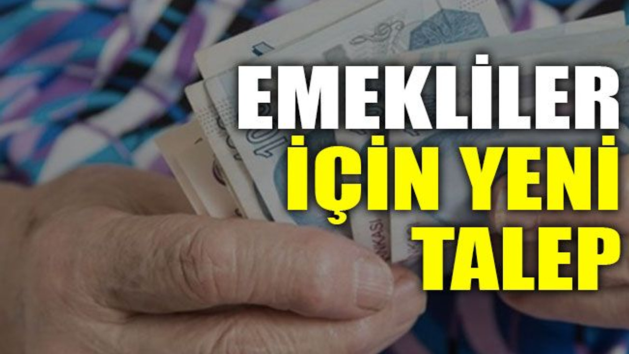 Emekliler için yeni talep