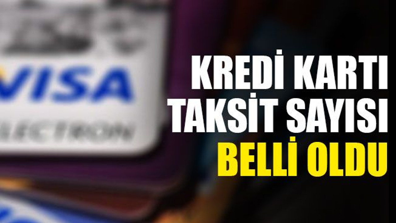 Kredi kartı taksit sayısı belli oldu