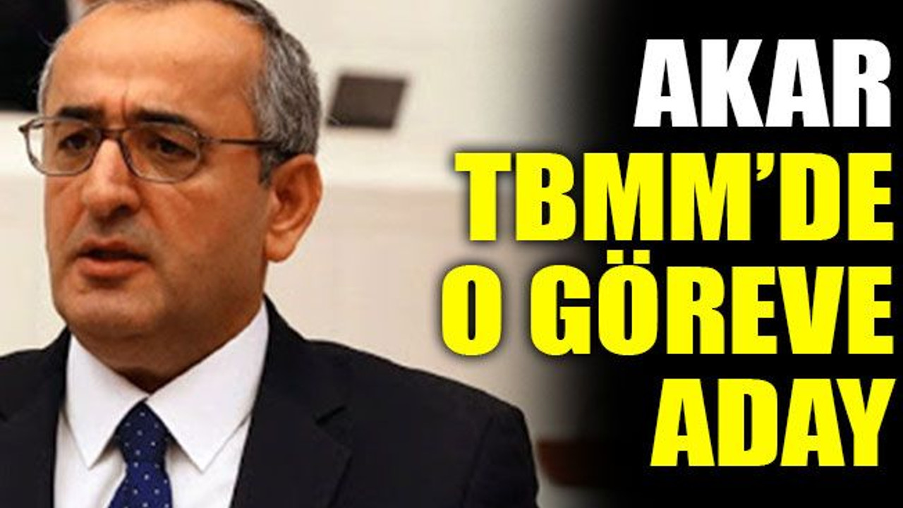 Akar TBMM’de o göreve aday