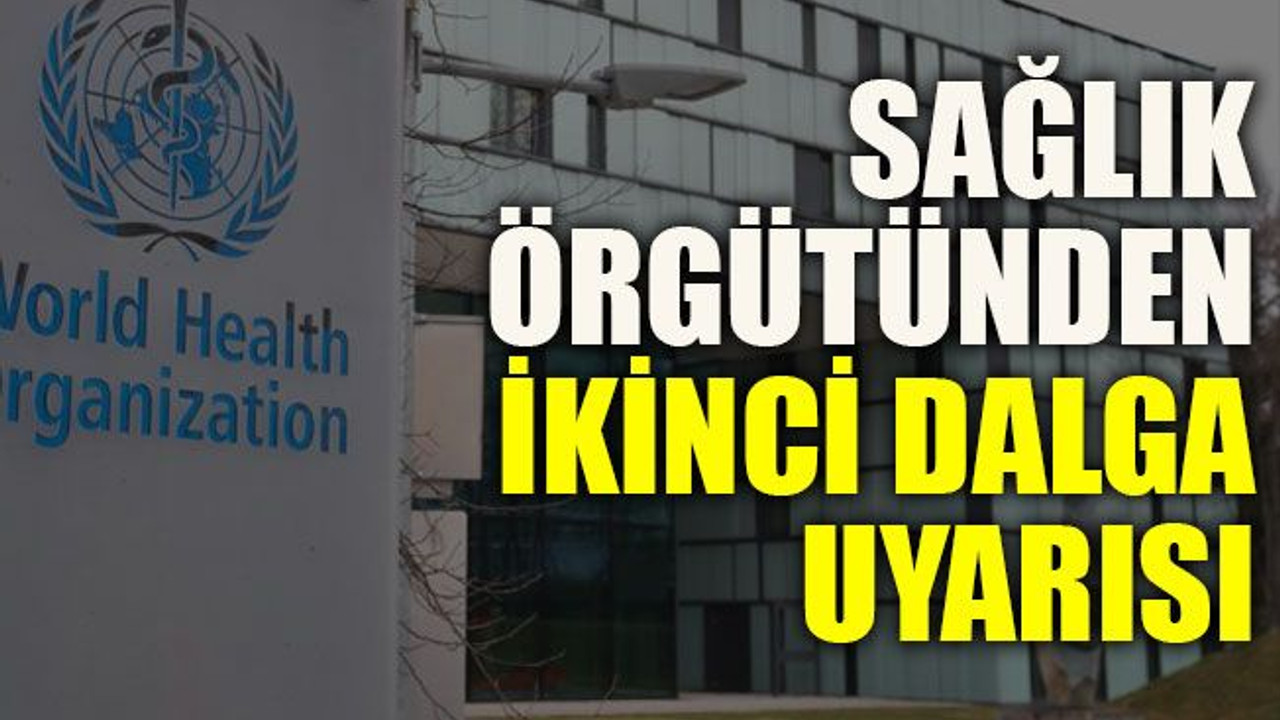 Sağlık Örgütünden ikinci dalga uyarısı