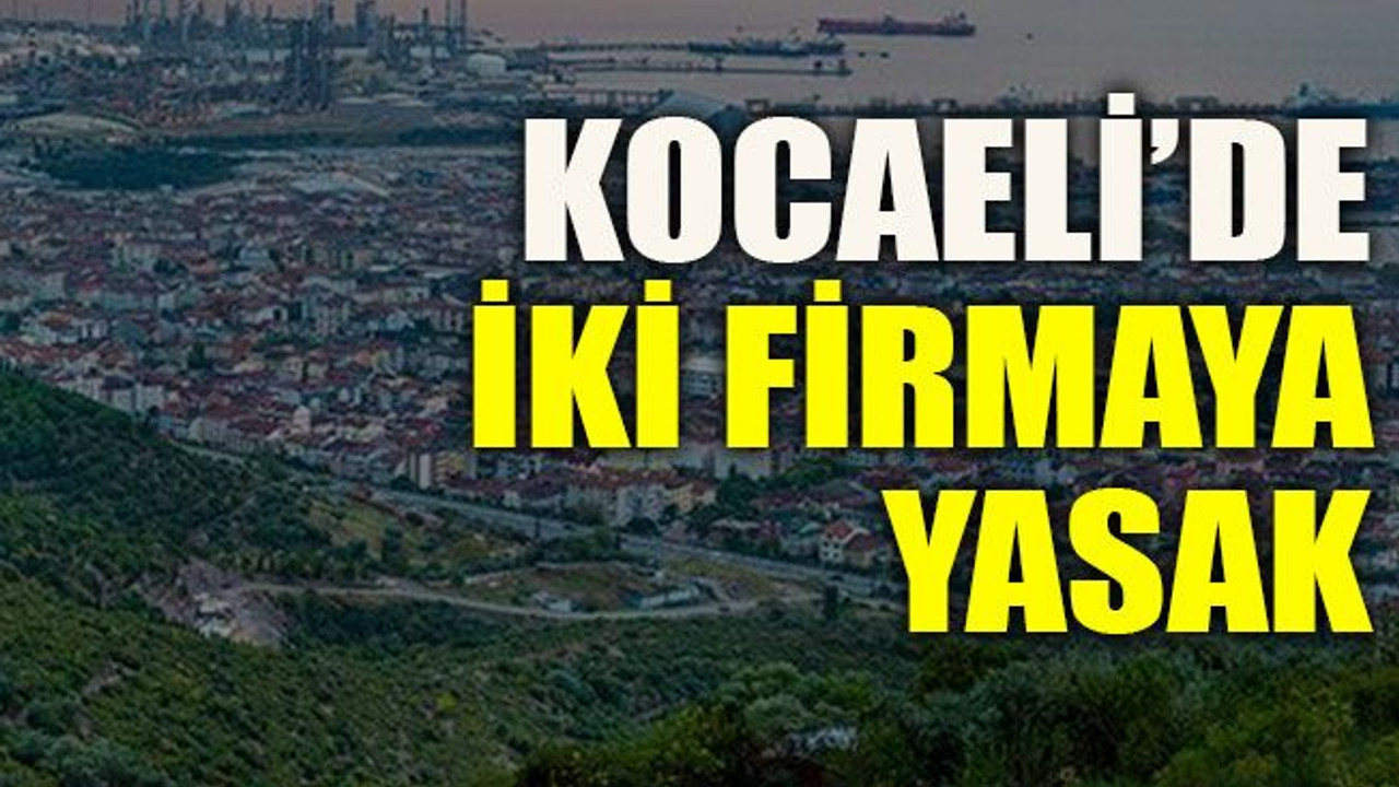 Kocaeli’de iki firmaya yasak