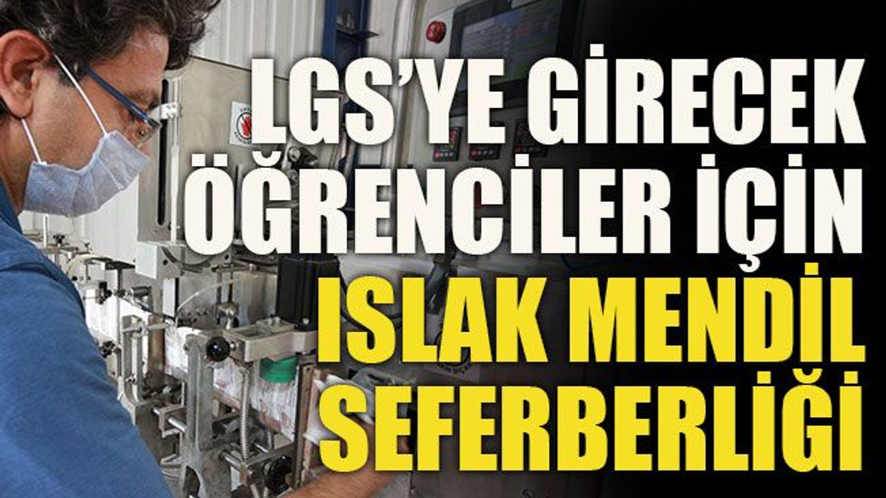 LGS’ye girecek öğrenciler için ıslak mendil seferberliği