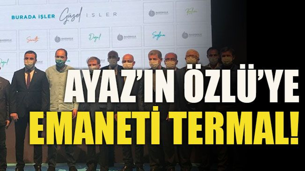 Ayaz’ın Özlü’ye emaneti termal!
