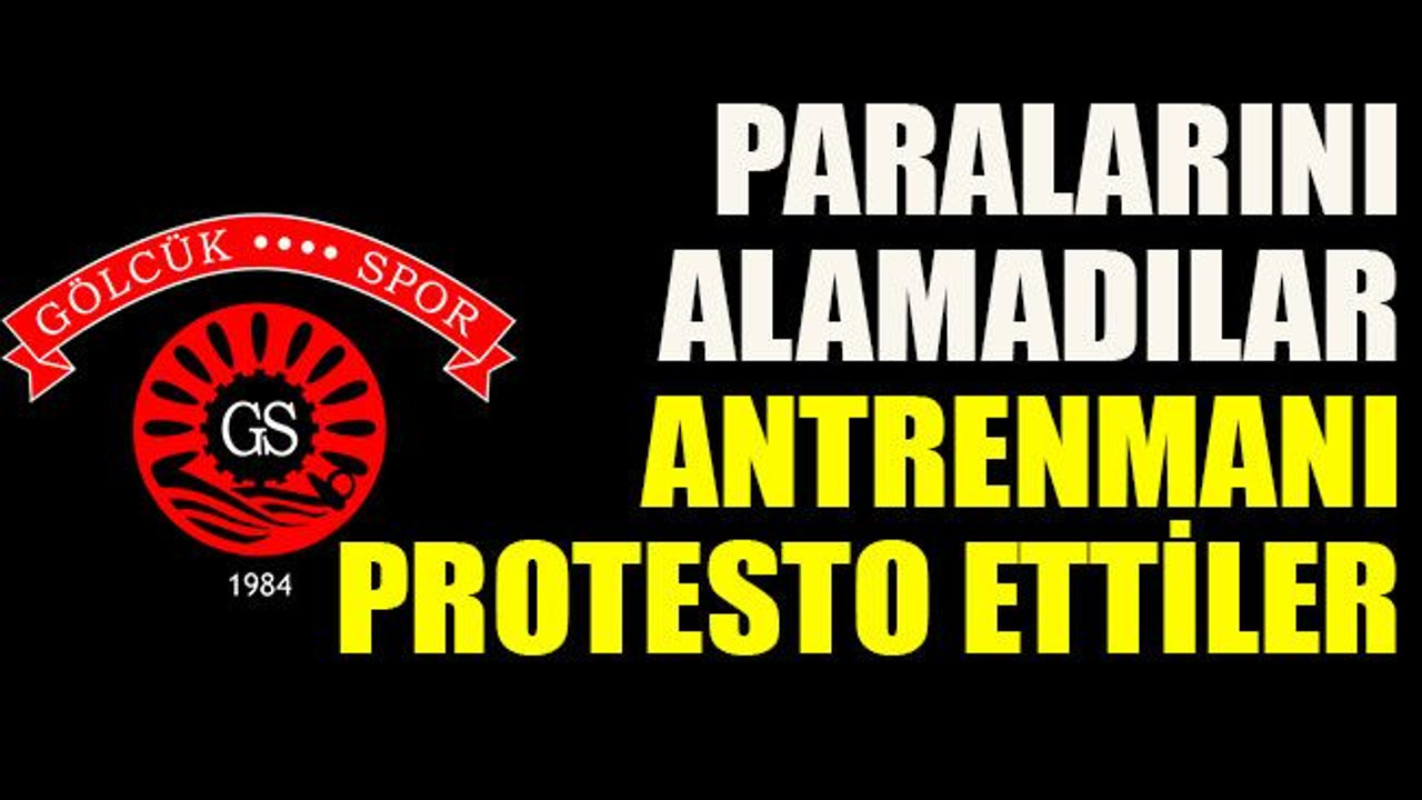 Paralarını alamadılar antrenmanı protesto ettiler