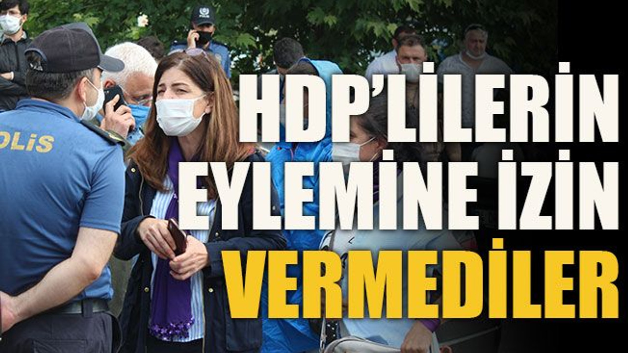 HDP’lilerin eylemine izin vermediler