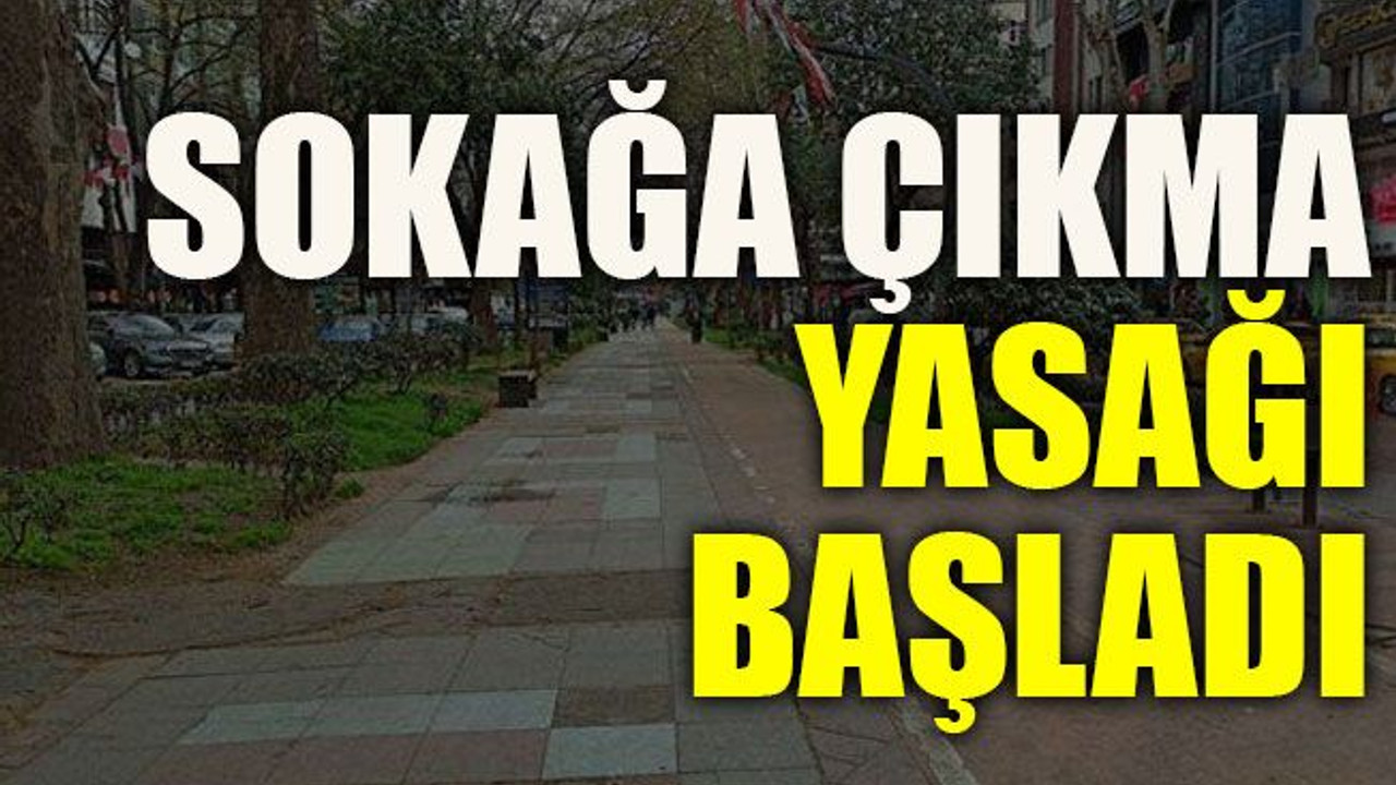 Sokağa çıkma yasağı başladı