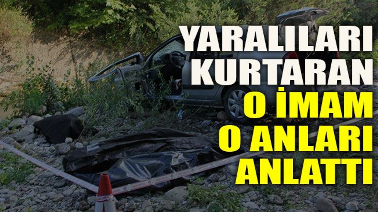 Yaralıları kurtaran o imam o anları anlattı