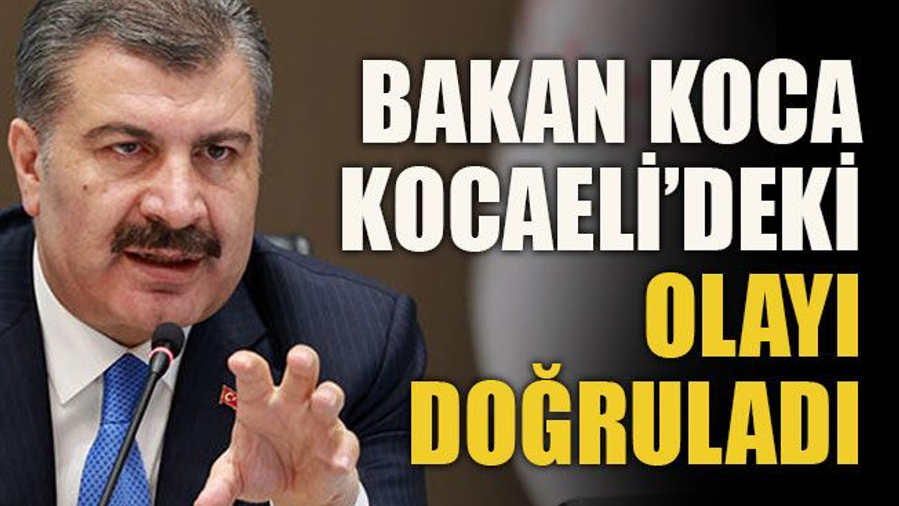 Bakan Koca Kocaeli’deki olayı doğruladı