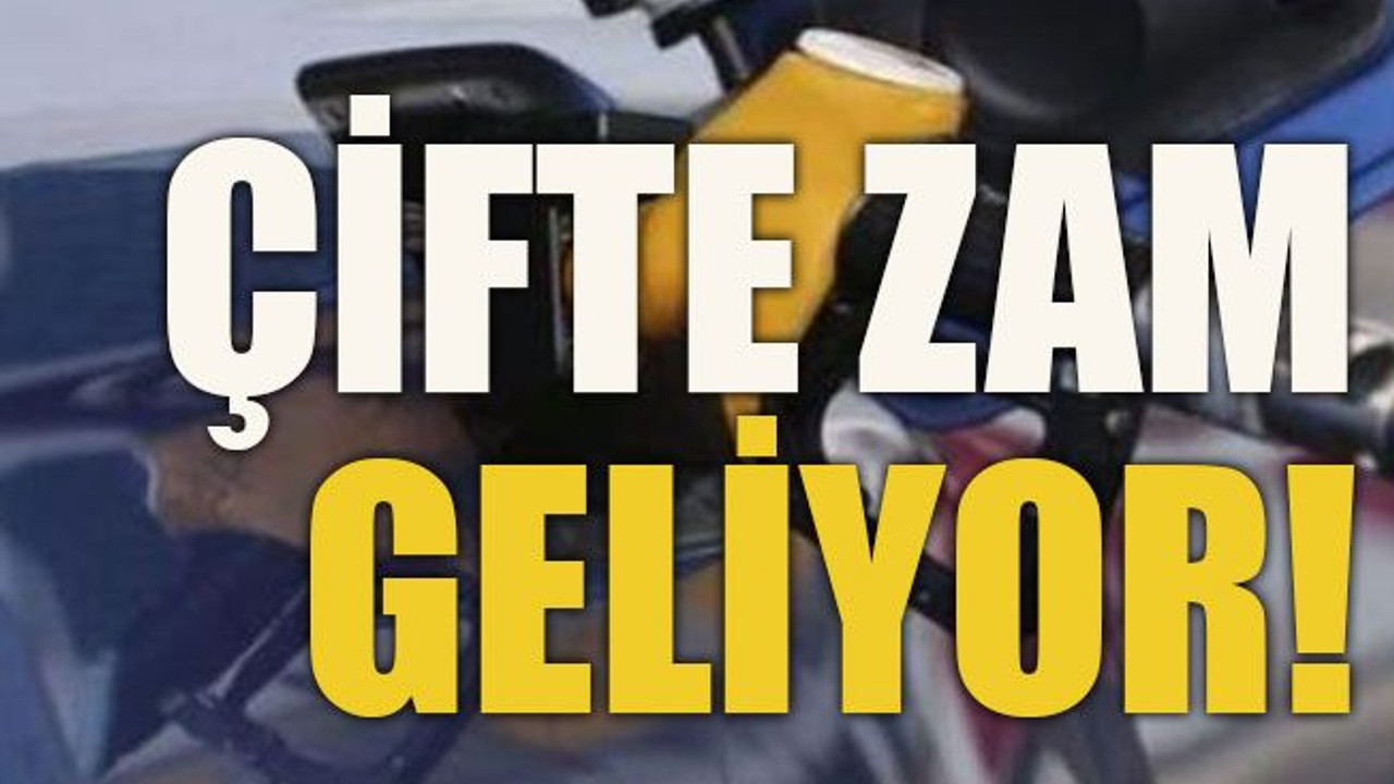 Çifte zam geliyor!
